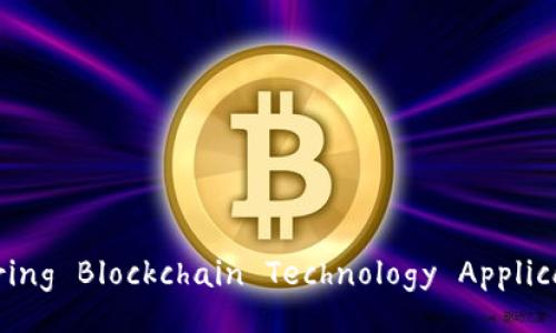 Exploring Blockchain Technology Applications